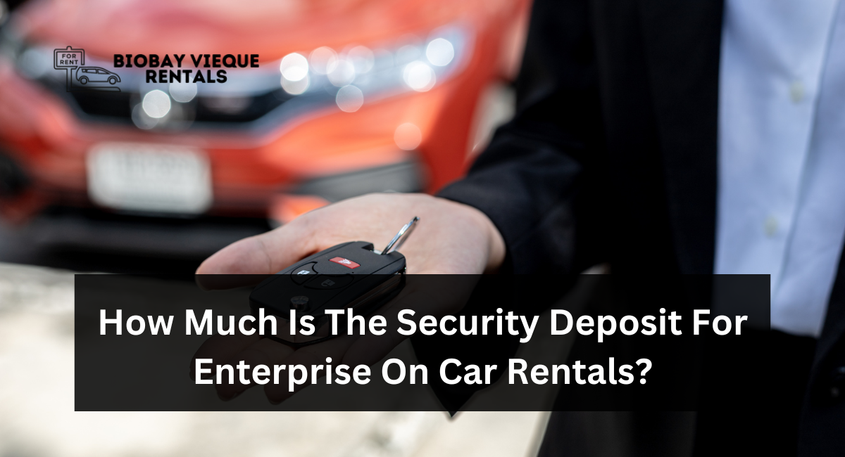 How Much Is The Security Deposit For Enterprise On Car Rentals?