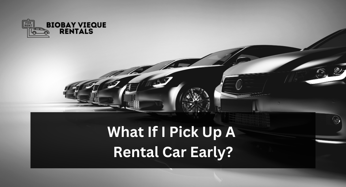 What If I Pick Up A Rental Car Early?